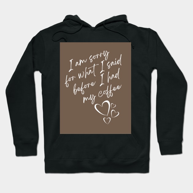 I'm sorry for what I said before I had my coffee Hoodie by BeCreativeArts